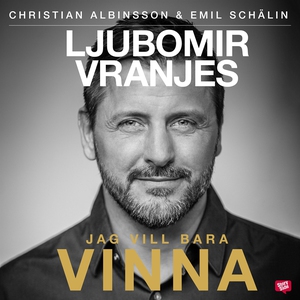 Ljubomir Vranjes: Jag vill bara vinna (ljudbok)