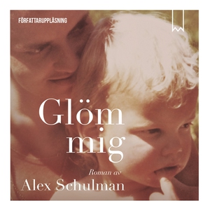 Glöm mig (ljudbok) av Alex Schulman