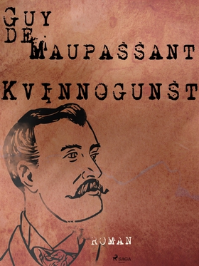 Kvinnogunst (e-bok) av Guy de Maupassant