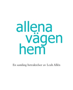 Allena vägen hem -En samling betraktelser av Le