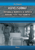 Asevelisurmat -  Rintamalla murhista ja tapoista vuosina 1939–1944 tuomitut