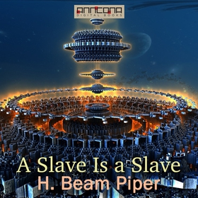 A Slave Is a Slave (ljudbok) av H. Beam Piper