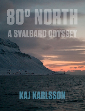 80° North - A Svalbard Odyssey (e-bok) av Kaj K