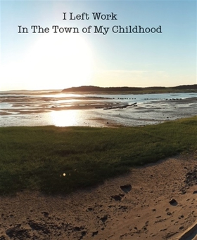 I Left Work In The Town of My Childhood (e-bok)