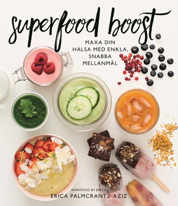 Superfood boost : Maxa din hälsa med enkla, sna