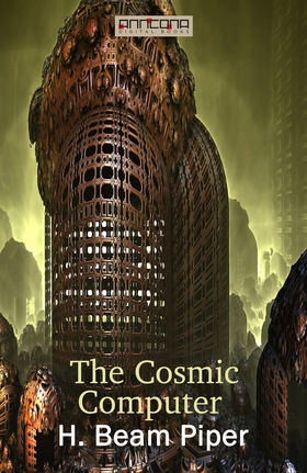 The Cosmic Computer (e-bok) av H. Beam Piper