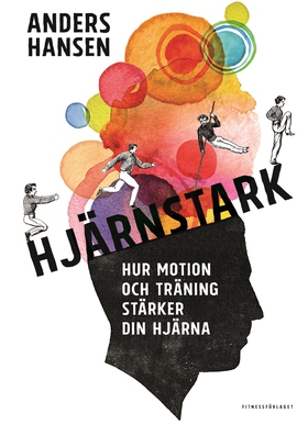 Hjärnstark : hur motion och träning stärker din