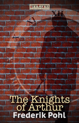 The Knights of Arthur (e-bok) av Frederik Pohl