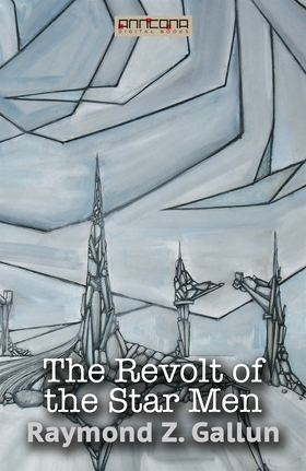 The Revolt of the Star Men (e-bok) av Raymond Z