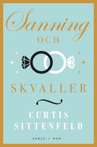 Sanning och skvaller (e-bok) av Curtis Sittenfe