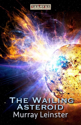 The Wailing Asteroid (e-bok) av Murray Leinster