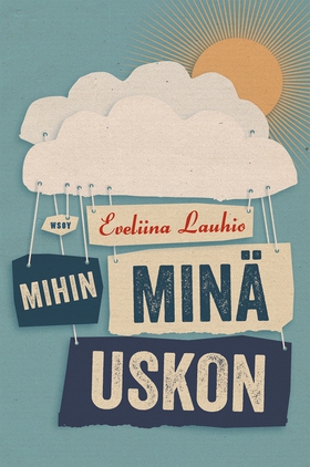 Mihin minä uskon (e-bok) av Eveliina Lauhio