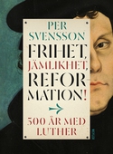 Frihet, jämlikhet, reformation! 500 år med Luther