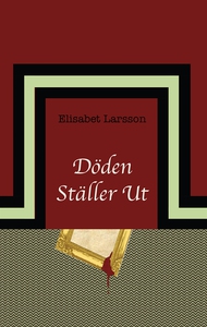 Döden ställer ut (e-bok) av Elisabet Larsson