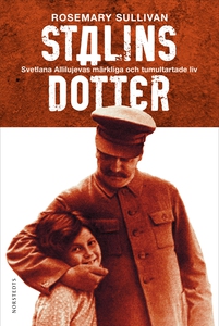 Stalins dotter : Svetlana Allilujevas märkliga