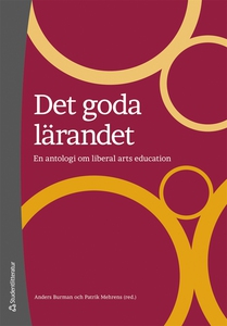 Det goda lärandet: En antologi om liberal arts