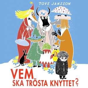 Vem ska trösta Knyttet? (ljudbok) av Tove Janss