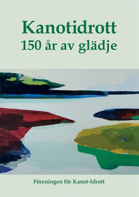 Kanotidrott: 150 år av glädje (e-bok) av Fören