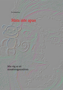 Mata inte apan: Min väg ur ett utmattningssyndr