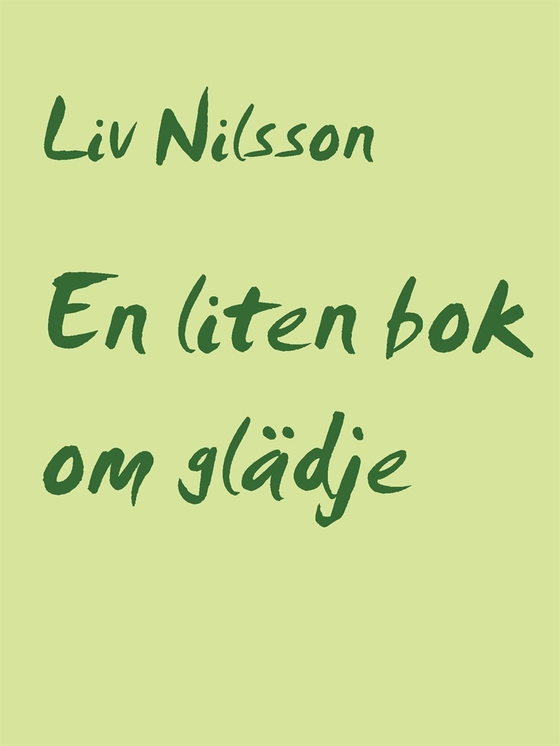 En liten bok om glädje: Ditt liv är värt att levas (e-bok) av Liv Nilsson
