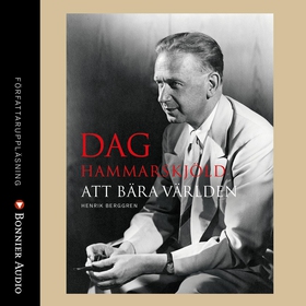 Dag Hammarskjöld : att bära världen (ljudbok) a