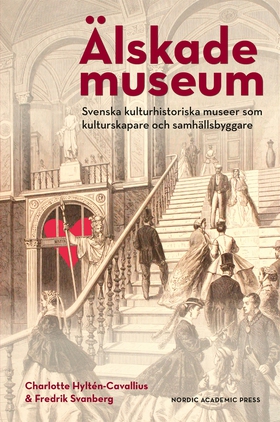 Älskade museum : svenska kulturhistoriska musee