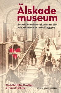Älskade museum : svenska kulturhistoriska musee