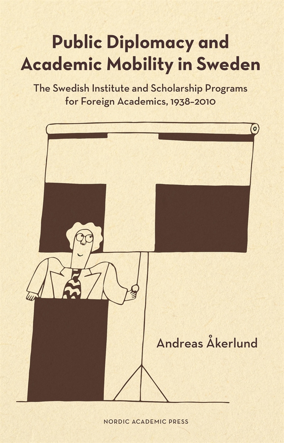 Public diplomacy and academic mobility in Sweden : the Swedish institute and scholarship programs for foreign academics 1938-2010 (e-bok) av Andreas Åkerlund