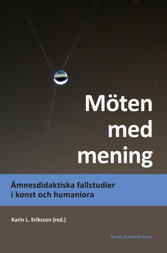 Möten med mening : ämnesdidaktiska fallstudier i konst och humaniora