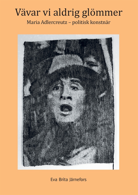 Vävar vi aldrig glömmer: Maria Adlercreutz - politisk konstnär (e-bok) av Eva Björklund