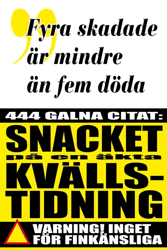 Citatboken 5. Fyra skadade är mindre än fem döda – 444 tjuvlyssnade citat på en kvällstidning