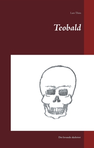 Teobald: Det levande skelettet (e-bok) av Lars