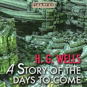 A Story of the Days To Come (ljudbok) av H. G. 