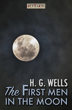 The First Men in the Moon (e-bok) av H. G. Well