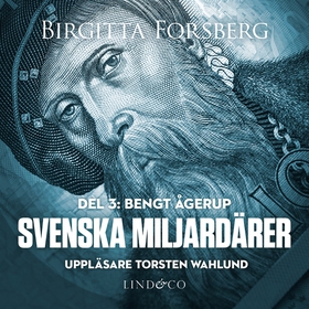 Svenska miljardärer, Bengt Ågerup: Del 3 (ljudb