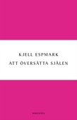 Att översätta själen : en huvudlinje i modern poesi - från Baudelaire till surrealismen