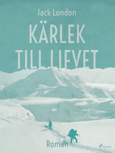 Kärlek till lifvet (e-bok) av Jack London