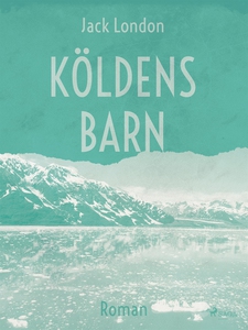 Köldens barn (e-bok) av Jack London