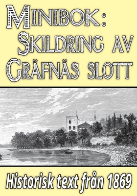 Minibok: Skildring av Gräfsnäs slott år 1869 – 