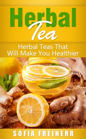 Herbal Tea: Herbal Teas That Will Make You Heal
