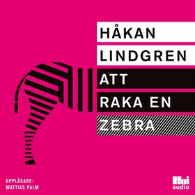 Att raka en zebra (ljudbok) av Håkan Lindgren