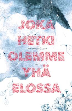 Joka hetki olemme yhä elossa (e-bok) av Tom Mal