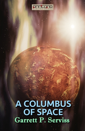 A Columbus of Space (e-bok) av Garrett P. Servi