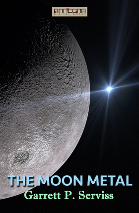 The Moon Metal (e-bok) av Garrett P. Serviss