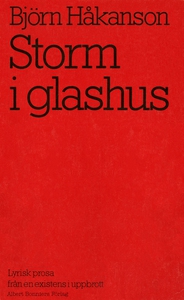 Storm i glashus : Lyrisk prosa från en existens