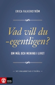 Vad vill du – egentligen? : Om mål och mening i livet