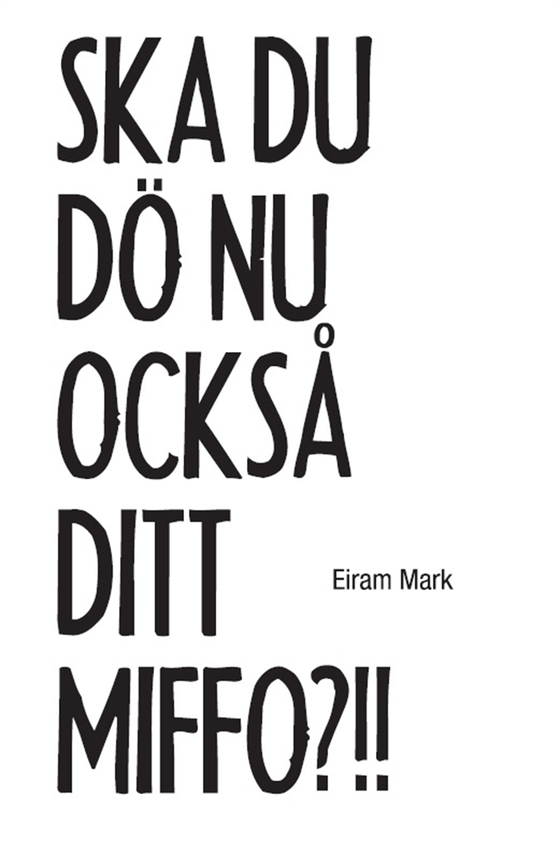 Ska du dö nu också ditt miffo?!! (e-bok) av Eiram Mark