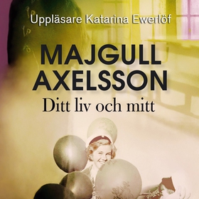 Ditt liv och mitt (ljudbok) av Majgull Axelsson