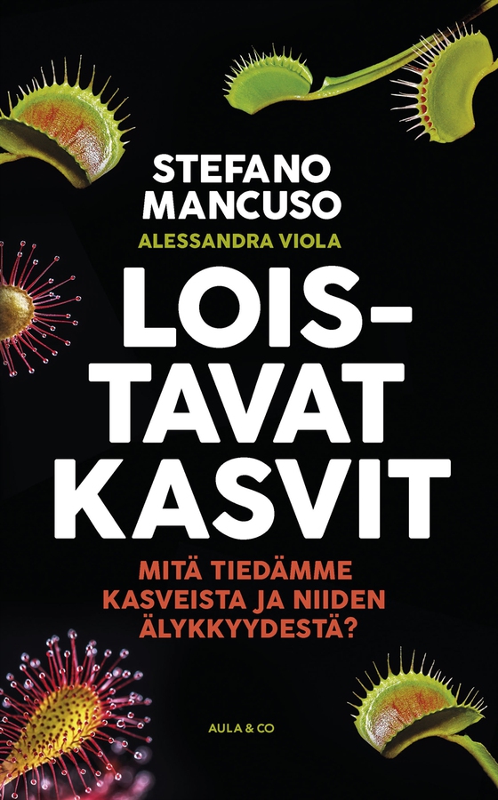 Loistavat kasvit. Mitä tiedämme kasveista ja niiden älykkyydestä?