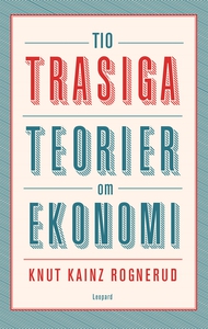 Tio trasiga teorier om ekonomi (e-bok) av Knut
